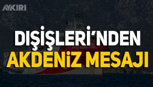 Dışişleri'nden Akdeniz mesajı: Gerginliğin sebebi Yunanistan