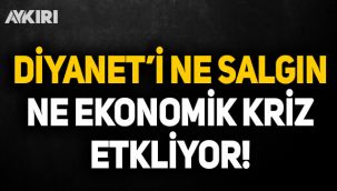 Diyanet'i salgın ve ekonomik kriz etkilemedi!