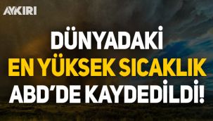 Dünya üzerindeki en yüksek sıcaklık Amerika'da kayıtlara geçti