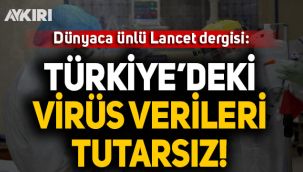 Dünyaca ünlü Lancet Dergisi: Türkiye'deki virüs verileri tutarsız