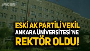 Eski AK Parti Milletvekili Ankara Üniversitesi'ne rektör oldu