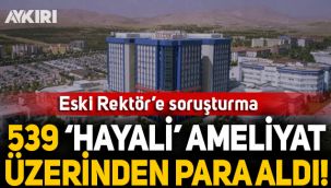 Eski Selçuk Üniversitesi Rektörü'ne 'hayali ameliyat' soruşturması