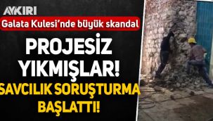 Galata Kulesi'nde büyük skandal: Projesiz yıkmışlar, savcılık soruşturma başlattı!