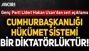 Genç Parti lideri Hakan Uzan: Cumhurbaşkanlığı Hükümet Sistemi bir diktatörlüktür