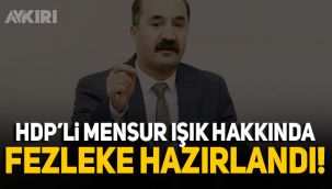 HDP Milletvekili Mensur Işık hakkında fezleke hazırlandı