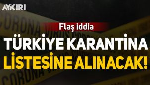 İngiliz basınından flaş iddia: Türkiye karantina listesine alınacak!