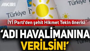 İYİ Parti'den Şehit Hikmet Tekin'in isminin havalimanına verilmesi için kanun teklifi