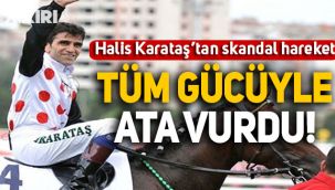 Jokey Halis Karataş'tan skandal hareket: Tüm gücüyle atına vurdu!