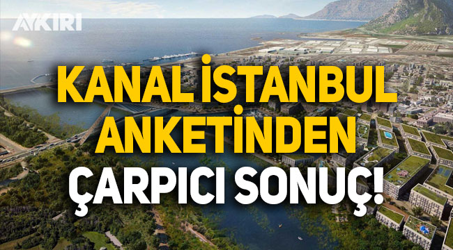 Kanal İstanbul anketinden çarpıcı sonuç!
