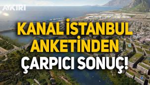 Kanal İstanbul anketinden çarpıcı sonuç!