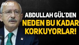 Kemal Kılıçdaroğlu: Abdullah Gül’den neden bu kadar korkuyorlar?