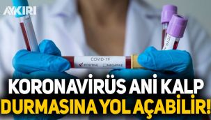 'Koronavirüs ani kalp durmasına yol açabilir'