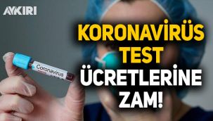 Koronavirüs test ücretine zam geldi