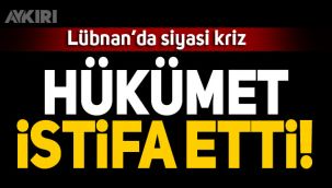 Lübnan'da hükümet istifa etti