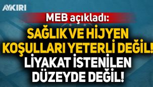 MEB: Sağlık ve hijyen koşulları yeterli değil, liyakate dayalı atama istenilen düzeyde değil