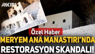 Meryem Ana Manastırı'nda restorasyon faciası