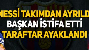 Messi Barcelona'dan ayrılma kararı aldı, taraftar sokaklara döküldü, başkan istifa etti