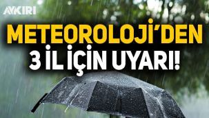 Meteoroloji'den 3 il için uyarı