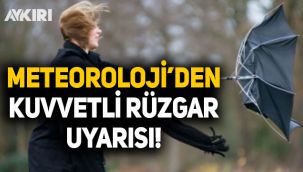 Meteoroloji uyardı; kuvvetli rüzgara dikkat!