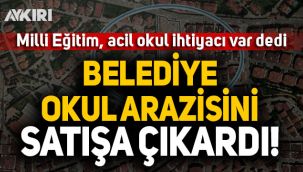 Milli Eğitim acil ihtiyaç dedi, Çekmeköy Belediyesi, okul arazisini satışa çıkardı