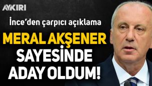 Muharrem İnce: Akşener sayesinde Cumhurbaşkanı adayı oldum