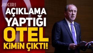 Muharrem İnce'nin açıklama yaptığı otel kimin çıktı