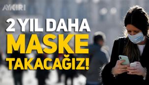 Ne zamana kadar maske takacağız