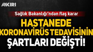 Sağlık Bakanlığı, hastanede koronavirüs tedavisinin şartlarını değiştirdi