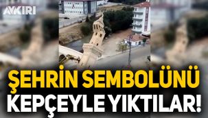 Şehrin sembolünü yol yapım çalışması gerekçesiyle kepçeyle yıktılar!
