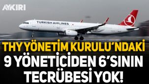 THY Yönetim Kurulu'ndaki dokuz yöneticiden altısının tecrübesi yok