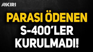 Türkiye'nin Rusya'dan satın aldığı S-400'ler kurulmadı!