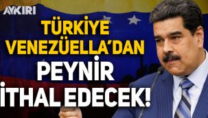Türkiye Venezüella'dan peynir ithal edecek