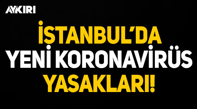 Valilik açıkladı: İstanbul'da yeni koronavirüs tedbirleri!