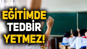 Yüz yüze eğitimde tedbirler yetmez