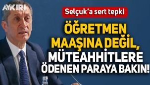 Ziya Selçuk'a sert tepki: Öğretmenin maaşına değil, müteahhitlere ne kadar ödendiğine bakın