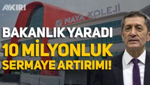 Ziya Selçuk, Bakan olmasından sonra sahibi olduğu Maya okulları sermayesini 10 milyon artırdı