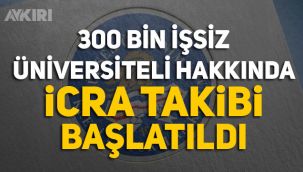 300 bin işsiz üniversiteliye, KYK borcundan dolayı icra takibi!