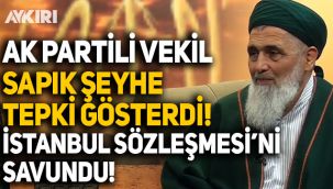 AK Parti milletvekili İstanbul Sözleşmesi'ni savundu, sapık şeyhe tepki gösterdi!