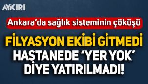 Ankara'da sağlık sisteminin çöküşü: Filyasyon ekibi gitmedi, hastaneye 'yer yok' diye yatırılmadı