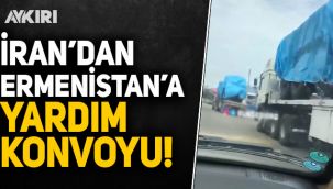 Azerbaycan'a ihanet: İran'ın Ermenistan'a konvoy halinde yardım gönderdiği görüntüler ortaya çıktı