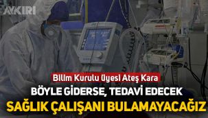 Bilim Kurulu üyesi Ateş Kara'dan çarpıcı çıkış, 