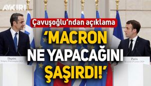 Çavuşoğlu'ndan kritik Doğu Akdeniz açıklaması: Macron ne yapacağını şaşırdı