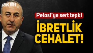 Çavuşoğlu'ndan Pelosi'nin “Türkiye’de değilsiniz” sözlerine tepki: İbretlik cehalet