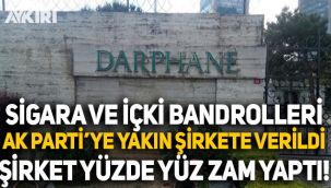 Darphane'ye devredilen sigara ve alkol bandrolleri ihaleyle AK Parti'ye yakın isme verildi, bandrollere yüzde yüz zam yapıldı