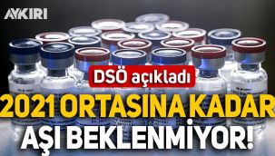 DSÖ açıkladı: 2021'in ortasına kadar aşı beklenmiyor