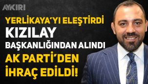 Hamza Yerlikaya'yı eleştirdi, önce Kızılay'dan sonra AK Parti'den atıldı 