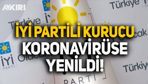 İYİ Partili kurucu koronavirüse yenildi