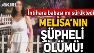 İzmir'de 15 yaşındaki Melisa'nın şüpheli ölümü: İntihara babası mı sürükledi?