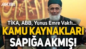 Kamu kaynakları sapık şeyhe akmış: TİKA, ABB, Yunus Emre Vakfı...