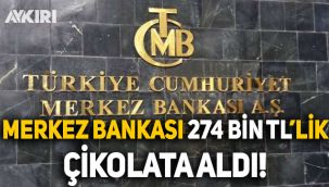 Merkez Bankası, koronavirüs sürecinde 274 bin TL'lik çikolata aldı